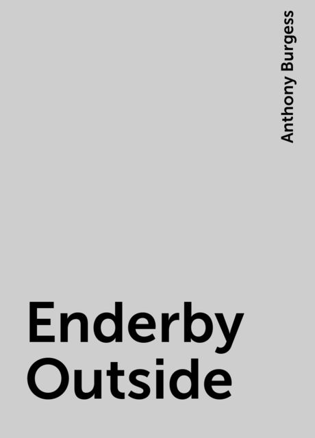 Enderby Outside, Anthony Burgess
