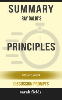 Summary: Ray Dalio's Principles, Sarah Fields