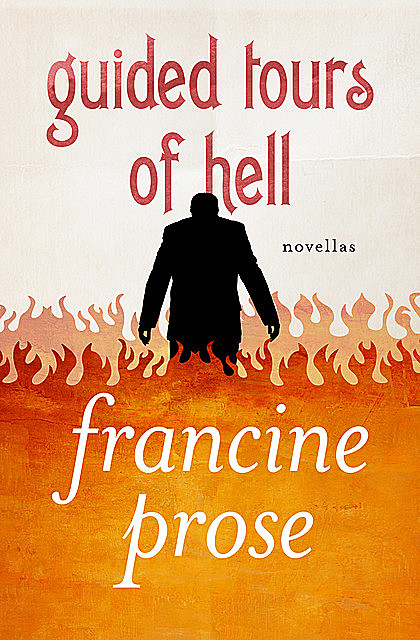 Guided Tours of Hell, Francine Prose