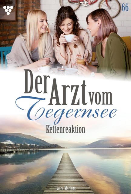 Der Arzt vom Tegernsee 66 – Arztroman, Laura Martens