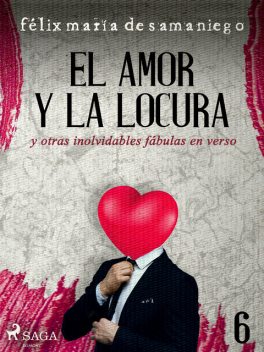 VI: El amor y la locura y otras inolvidables fábulas en verso, Félix María de Samaniego