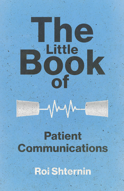 The Little Book of Patient Communication, Roi Shternin