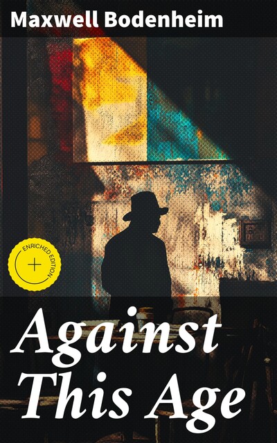 Against This Age, Maxwell Bodenheim