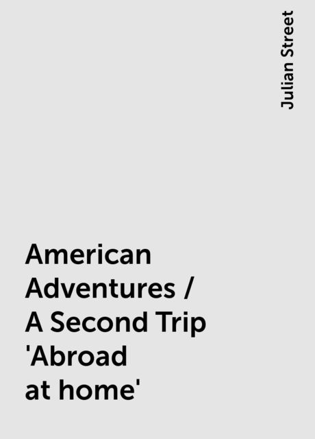 American Adventures / A Second Trip 'Abroad at home', Julian Street