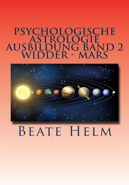Psychologische Astrologie – Ausbildung Band 2: Widder – Mars, Beate Helm
