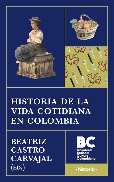 Historia de la vida cotidiana en Colombia, Beatriz Castro Carvajal