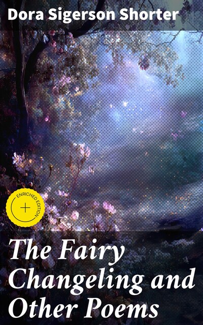 The Fairy Changeling and Other Poems, Dora Sigerson Shorter