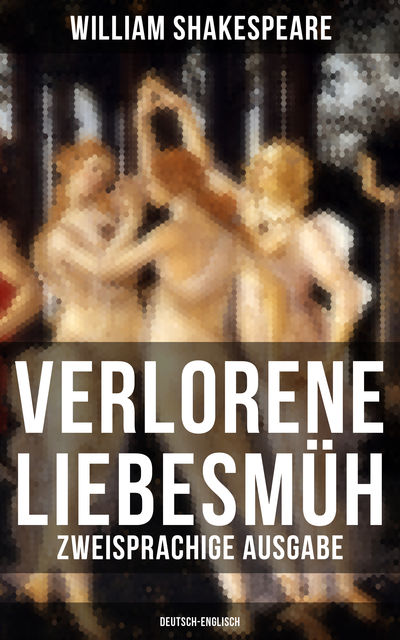 Verlorene Liebesmüh (Zweisprachige Ausgabe: Deutsch-Englisch), William Shakespeare