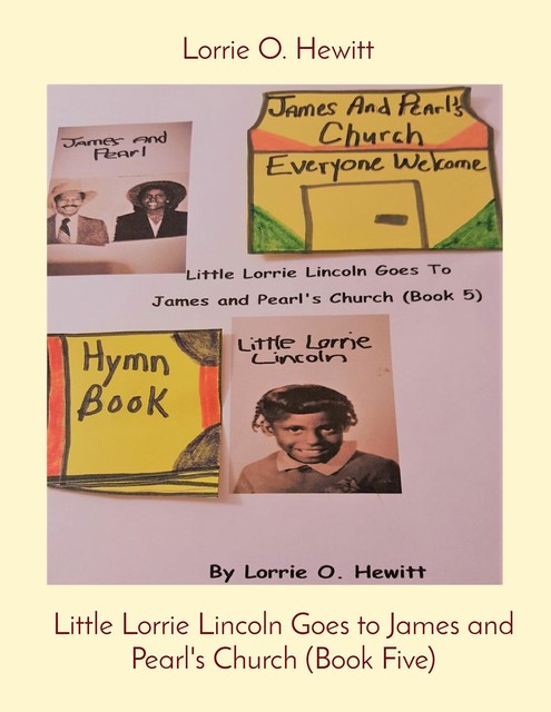 Little Lorrie Lincoln Goes to James and Pearl's Church (Book Five), Lorrie Hewitt