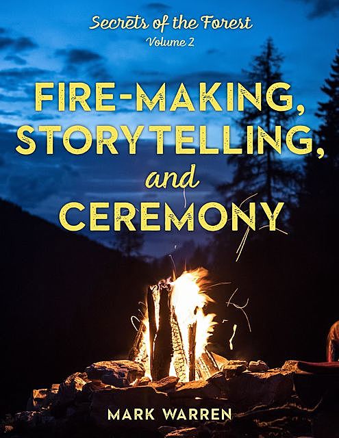 Fire-Making, Storytelling, and Ceremony, Mark Warren
