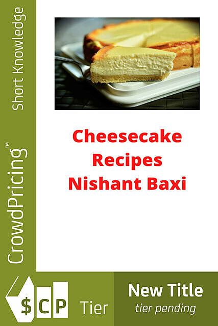 Deliciously Decadent Cheesecake Recipes, Charlotte Kobetis