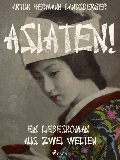 Asiaten! Ein Liebesroman aus zwei Welten, Artur Hermann Landsberger