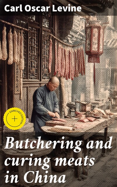 Butchering and curing meats in China, Carl Oscar Levine