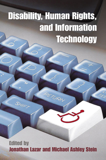 Disability, Human Rights, and Information Technology, Michael Stein, Jonathan Lazar