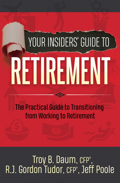 Your Insiders' Guide to Retirement, Jeff Poole, R.J. Gordon Tudor, Troy B. Daum