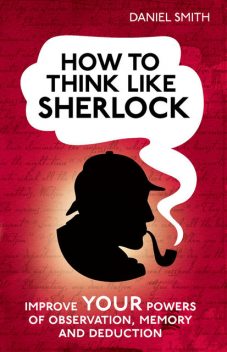 How to think like Sherlock, Daniel Smith