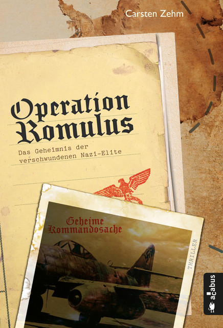 Operation Romulus. Das Geheimnis der verschwundenen Nazi-Elite, Carsten Zehm