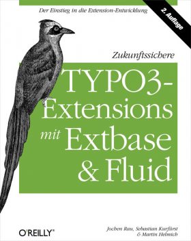 Zukunftssichere TYPO3-Extensions mit Extbase und Fluid, Jochen Rau, Martin Helmich, Sebastian Kurfürst