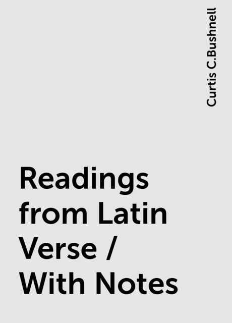 Readings from Latin Verse / With Notes, Curtis C.Bushnell