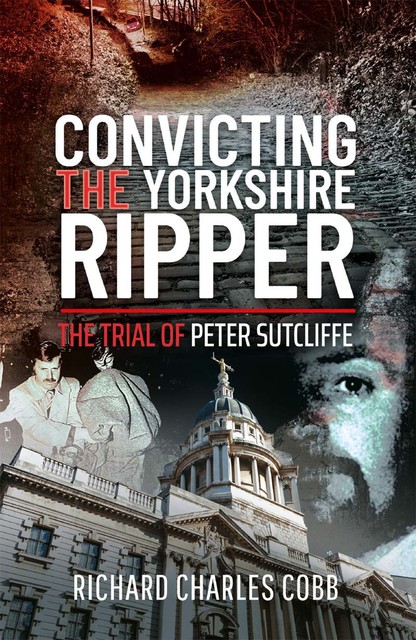 Convicting the Yorkshire Ripper, Richard Charles Cobb