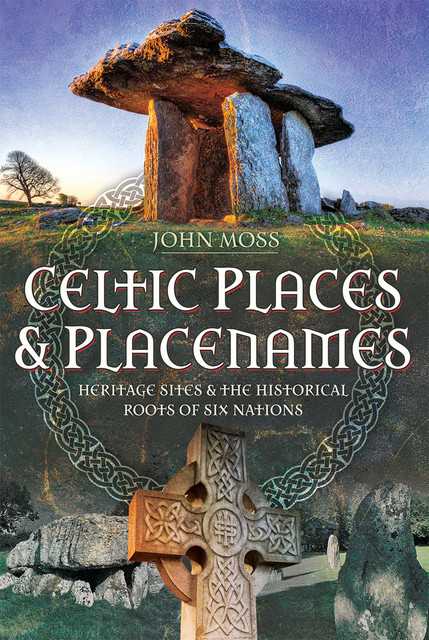 Celtic Places & Placenames, John Moss