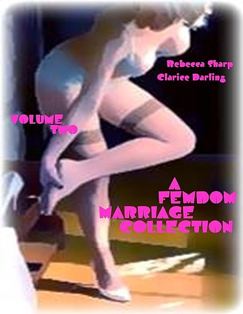 A Femdom Marriage Collection – Volume Two, Clarice Darling, Rebecca Tarling