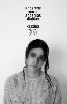 Andamos perras, andamos diablas, Cristina Rivera Garza
