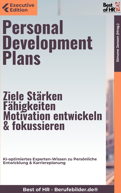 Personal Development Plans – Ziele, Stärken, Fähigkeiten, Motivation entwickeln & fokussieren, Simone Janson