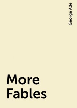More Fables, George Ade