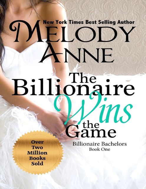 The Billionaire Wins the Game: Billionaire Bachelors – Book One, Melody Anne