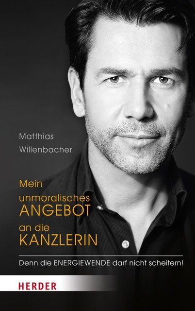 Mein unmoralisches Angebot an die Kanzlerin, Matthias Willenbacher