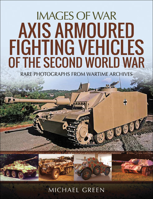 Axis Armoured Fighting Vehicles of the Second World War, Michael Green