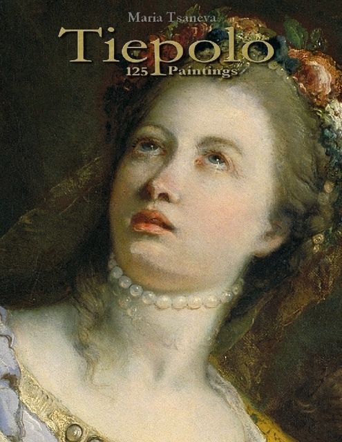 Tiepolo: 125 Paintings, Maria Tsaneva