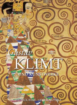 Gustav Klimt und Kunstwerke, Patrick Bade, Jane Rogoyska