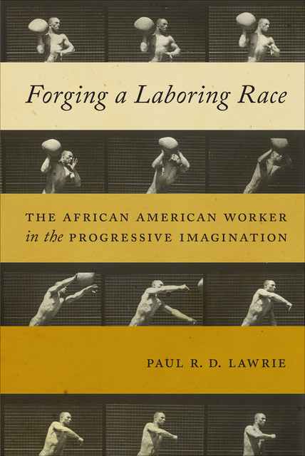 Forging a Laboring Race, Paul R.D. Lawrie