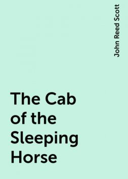 The Cab of the Sleeping Horse, John Reed Scott