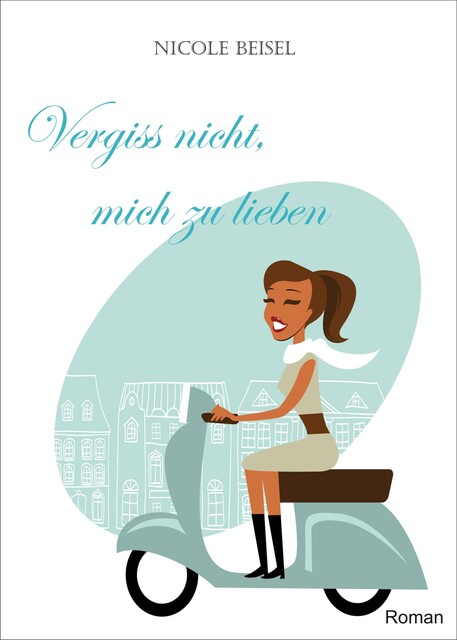 Vergiss nicht, mich zu lieben, Nicole Beisel