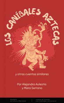 Los caníbales Aztecas y otros cuentos similares, Alejandro Aulestia