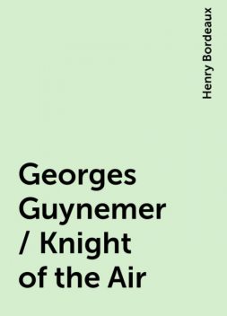 Georges Guynemer / Knight of the Air, Henry Bordeaux