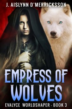 Empress Of Wolves, J. Aislynn D'Merricksson