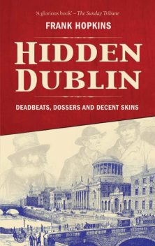 Hidden Dublin: Weird and Wonderful Stories from Ireland's Capital, Frank Hopkins