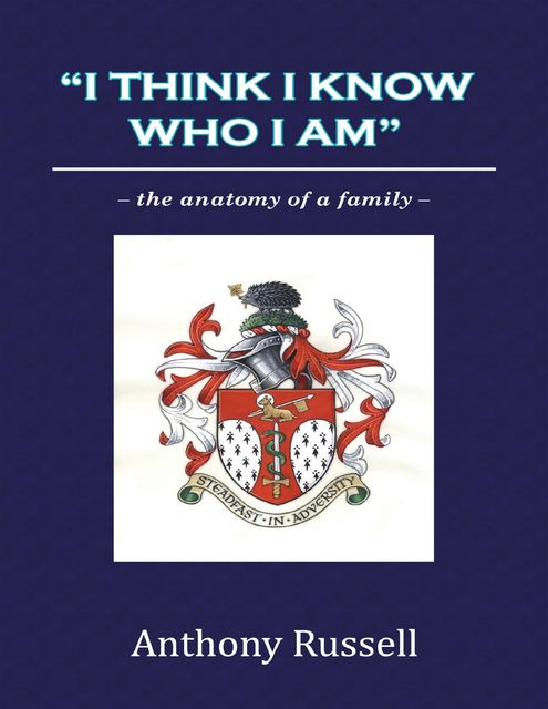 I Think I Know Who I Am”:The Anatomy of a Family, Anthony Russell