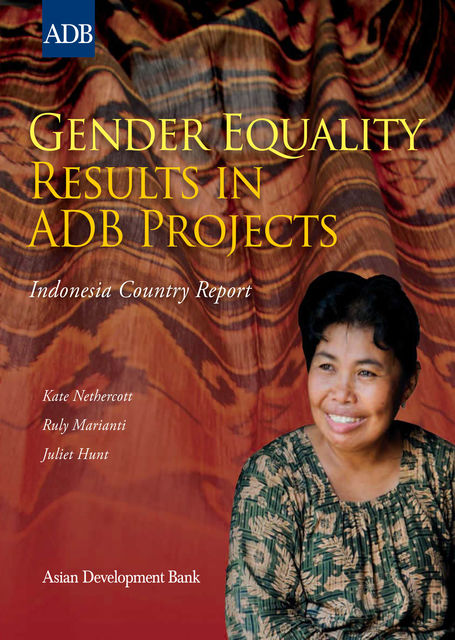Gender Equality Results in ADB Projects, Juliet Hunt, Kate Nethercott, Ruly Marianti