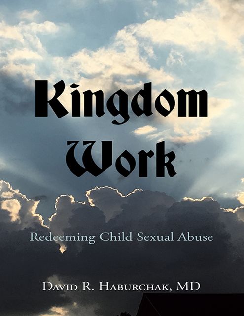 Kingdom Work: Redeeming Child Sexual Abuse, David R. Haburchak