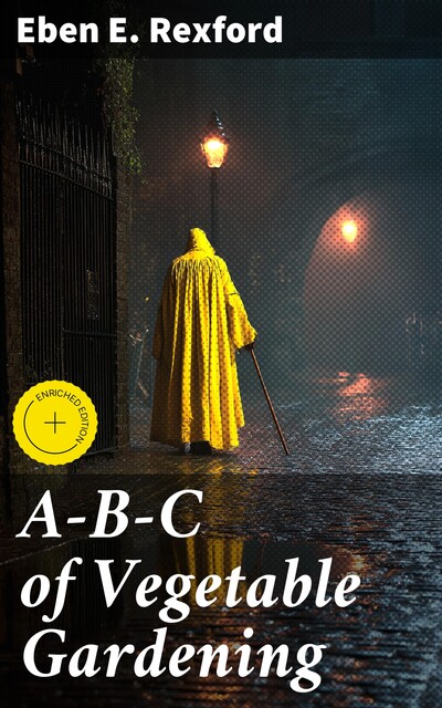 A-B-C of Vegetable Gardening, Eben E.Rexford