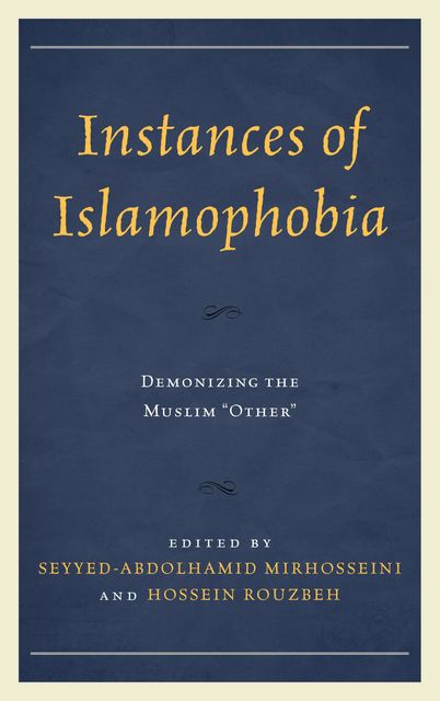 Instances of Islamophobia, Edited by Seyyed-Abdolhamid Mirhosseini, Hossein Rouzbeh
