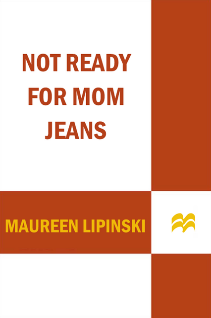 Not Ready for Mom Jeans, Maureen Lipinski