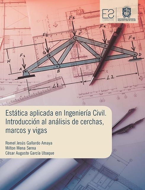 Estática aplicada en ingeniería civil, César Augusto García Ubaque, Milton Mena Serna, Romel Jesús Gallardo Amaya