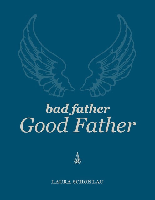 Bad Father Good Father, Laura Schonlau