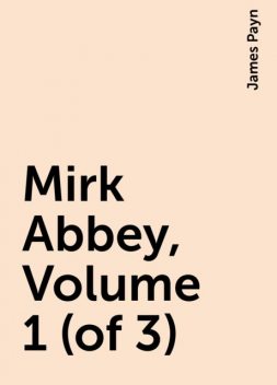 Mirk Abbey, Volume 1 (of 3), James Payn